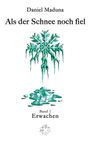„Als der Schnee noch fiel, Band 1: Erwachen“ von Daniel Maduna. Eiskristall schmilzt zu Wasser, darunter stilisiertes Symbol.