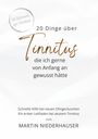 20 Dinge über Tinnitus, die ich gerne von Anfang an gewusst hätte. Schnellhilfe bei Ohrgeräuschen. Von Martin Niederhauser.