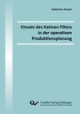 Katharina Amann: Einsatz des Kalman Filters in der operativen Produktionsplanung, Buch