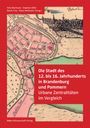 : Die Stadt des 12. bis 16. Jahrhunderts in Brandenburg und Pommern, Buch