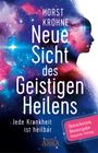 Horst Krohne: Neue Sicht des Geistigen Heilens (Erweiterte Neuausgabe! Doppelter Umfang!), Buch