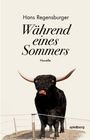 „Hans Regensburger, Während eines Sommers, Novelle“. Darunter ein schwarzer Stier mit großen Hörnern hinter einem Zaun.