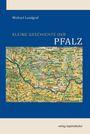 Titel: "Kleine Geschichte der Pfalz"; Autor: Michael Landgraf. Historische Karte der Pfalz. Verlag regional kultur.
