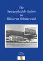 Fritz Pfaffl: Pfaffl, F: Spiegelglasfabriaktion im mittleren Böhmerwald, Buch