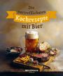 : Die vortrefflichsten Kochrezepte mit Bier, Buch