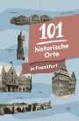 Mirco Becker: 101 historische Orte in Frankfurt, Buch