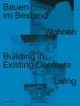 Sandra Hofmeister: Bauen im Bestand. Wohnen / Building in Existing Contexts. Living, Buch