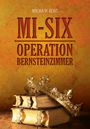 Buchtitel: "MI-SIX OPERATION BERNSTEINZIMMER" von Micha H. Echt. Eine Krone liegt auf alten Büchern. Hintergrund in warmen Gelbtönen.