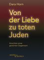 Text: "Dara Horn, Von der Liebe zu toten Juden, Ansichten einer gestörten Gegenwart, Hentrich & Hentrich". Dunkler, unscharfer Hintergrund.