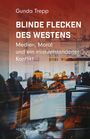 Text: "Gunda Trepp BLINDE FLECKEN DES WESTENS Medien, Moral und ein missverstandener Konflikt". Hintergrund: Menschen, Bildschirme.