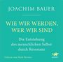 Joachim Bauer: Wie wir werden, wer wir sind, CD