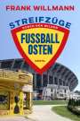 Frank Willmann: Streifzüge durch den wilden Fußball-Osten, Buch