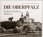 Ralf Heimrath: Die Oberpfalz in historischen Bildern., Buch