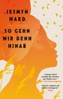 "Jesmyn Ward. So gehn wir denn hinab. 'Episch, magisch und intensiv bewegend.' Silhouette eines Gesichts, Vögel."