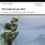 Text: "Thomas Nagel, Was bedeutet das alles? Eine ganz kurze Einführung in die Philosophie, gesprochen von Axel Wostry."  
Statue: Denker vor nebligem Hintergrund.