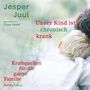 Jesper Juul: Unser Kind ist chronisch krank, CD,CD