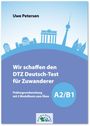 Uwe Petersen: Wir schaffen den DTZ Deutsch-Test für Zuwanderer A2/B1, Buch