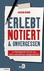 Joachim Behnke: ERLEBT NOTIERT & UNVERGESSEN. 112 bewegende Stories aus sechs Jahrzehnten Zeitgeschichte. Verlag Kellner.