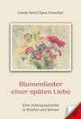 Text: "Gisela Rein/Claus Irmscher. Blumenlieder einer späten Liebe. Eine Liebesgeschichte in Briefen und Versen."

Illustration: Ein bunter Blumenstrauß.