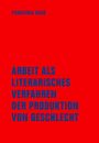 Franziska Haug: Arbeit als literarisches Verfahren der Produktion von Geschlecht, Buch