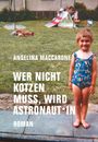 Angelina Maccarone: Wer nicht kotzen muss, wird Astronaut*in, Buch