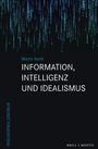 Martin Korth: INFORMATION, INTELLIGENZ UND IDEALISMUS. Buchtitel mit binärem Zahlenmuster, das von oben nach unten fließt.