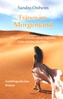 Sandra Ostheim: Tränen im Morgenland - Die wahre Geschichte meiner tragischen Liebe zwischen den Welten - Autobiografischer Roman, Buch