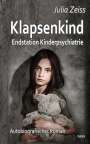 Julia Zeiss: Klapsenkind - Endstation Kinderpsychiatrie - Autobiografischer Roman, Buch