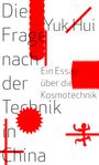 Yuk Hui: Die Frage nach der Technik in China, Buch