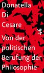 Donatella Di Cesare: Von der politischen Berufung der Philosophie, Buch