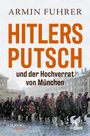 Armin Fuhrer: Hitlers Putsch und der Hochverrat von München, Buch