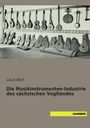 Louis Bein: Die Musikinstrumenten-Industrie des sächsischen Vogtlandes, Buch