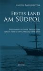 Carsten Borchgrevink: Festes Land am Südpol: Erlebnisse auf der Expedition nach dem Südpolarland 1898-1900, Buch
