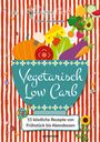 Bettina Meiselbach: Happy Carb: Vegetarisch Low Carb, Buch