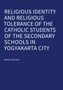 Martinus Ariya Seta: Religious Identity and Religious Tolerance of the Catholic Students of the Secondary Schools in Yogyakarta City, Buch