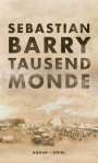 Sebastian Barry: Tausend Monde, Buch