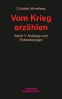 "Christian Wevelsiep, Vom Krieg erzählen, Band 1: Anfänge und Entwicklungen." Schwarzer Hintergrund, rote und beige Schrift.