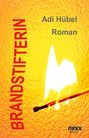 Adi Hübel: Brandstifterin, Buch