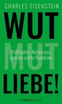 Charles Eisenstein: Wut, Mut, Liebe!, Buch