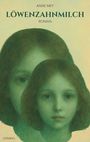 Anne Mey: Löwenzahnmilch, Buch