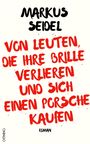 Markus Seidel: Von Leuten, die ihre Brille verlieren und sich einen Porsche kaufen, Buch