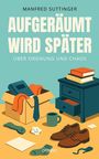 Manfred Suttinger: Aufgeräumt wird später, Buch