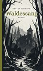 "Waldessang", Roman von Detlef Schmidt. Illustration: Ein dunkles Haus im Wald, umgeben von hohen Bäumen und einem Pfad.