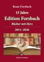 "Beate Forsbach. 15 Jahre Edition Forsbach. Bücher mit Herz. 2011–2026. Edition Forsbach." Ein Buch bildet ein Herz.