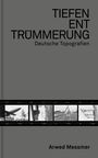 Arwed Messmer: Tiefenenttrümmerung / Clearing the Depths, Buch