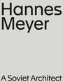 Tatiana Efrussi: Hannes Meyer. A Soviet Architect, Buch