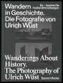 : Wandern in Geschichte. Die Fotografie von Ulrich Wüst, Buch