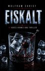 „WOLFRAM CHRIST EISKALT 19 KURZE KRIMIS UND THRILLER“. Ein Getränkeglas mit Eiswürfeln und Blut, umgeben von Eiswürfeln.