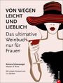 Romana Echensperger: Weinguide: Von wegen leicht und lieblich. Das ultimative Weinbuch (nur) für Frauen. Ein Weinführer für die weibliche Seite des Weingenusses. Ein Grundkurs in Wein von einer Master of Wine., Buch