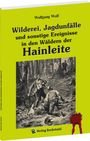 Wolfgang Wolf: Wilderei, Jagdunfälle und sonstige Ereignisse in den Wäldern der Hainleite, Buch